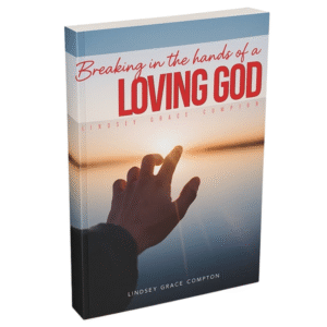 Breaking in the Hands of a Loving God